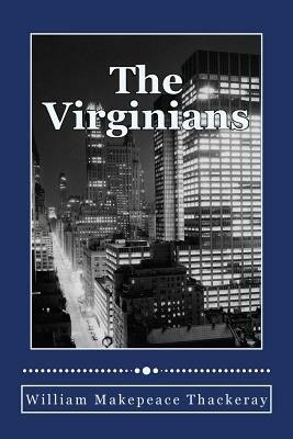 The Virginians: A Tale of The Last Century by William Makepeace Thackeray