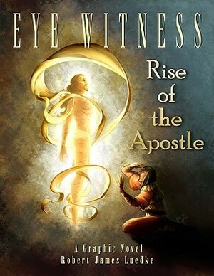 Eye Witness: Rise of the Apostle by Lee Moyer, Michael Lagocki, Robert James Luedke