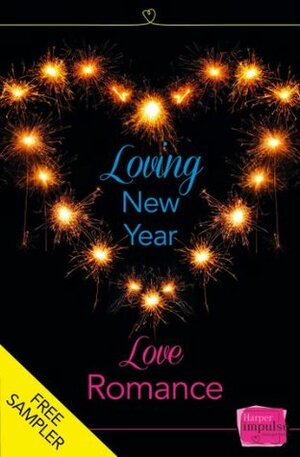 Loving New Year, Love Romance (A Free Sampler): HarperImpulse Romance by Nicola Jane, Nikki Moore, Corinna Rogers, Eve Devon, Emma Heatherington, Caroline Storer, Lynn Montagano, Hannah Emery, Lisa Fox