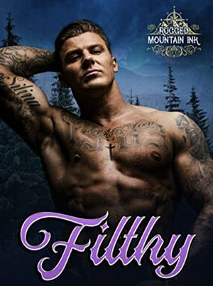 Filthy: Rugged Mountain Ink by Khloe Summers