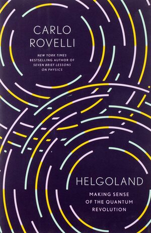 Helgoland: The World of Quantum Theory by Carlo Rovelli