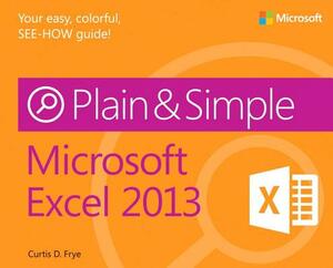 Microsoft Excel 2013 Plain & Simple by Curtis Frye