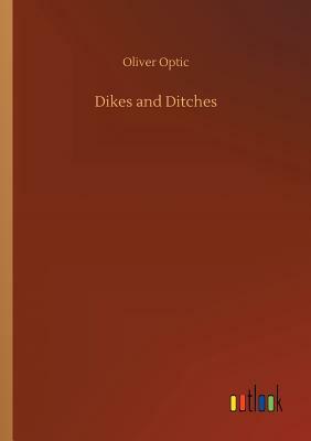 Dikes and Ditches by Oliver Optic