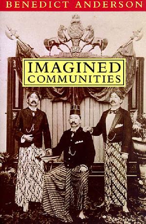 Imagined Communities: Reflections on the Origin and Spread of Nationalism by Benedict Anderson