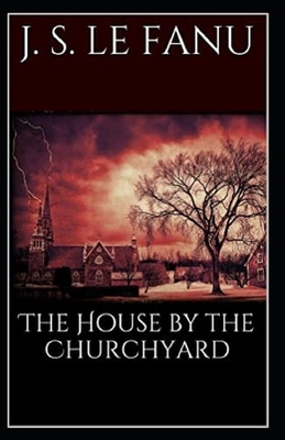 The House by the Churchyard Illustrated by J. Sheridan Le Fanu