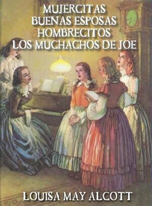 Mujercitas / Buenas esposas / Hombrecitos / Los muchachos de Joe by Louisa May Alcott