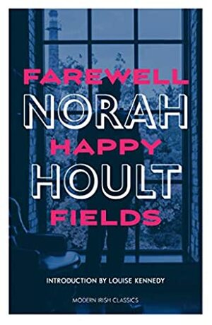 Farewell Happy Fields by Norah Hoult