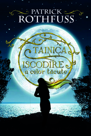 Tainica Iscodire a Celor Tacute by Patrick Rothfuss