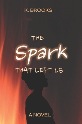 The Spark That Left Us by K. Brooks