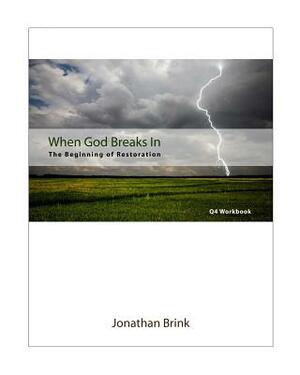 When God Breaks In: The Beginning Of Restoration by Jonathan Brink