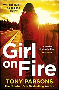 Girl On Fire: by Tony Parsons