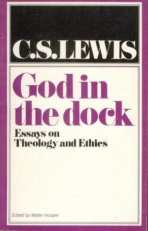 God in the Dock: Essays on Theology and Ethics by C.S. Lewis