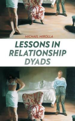 Lessons in Relationship Dyads by Michael Mirolla