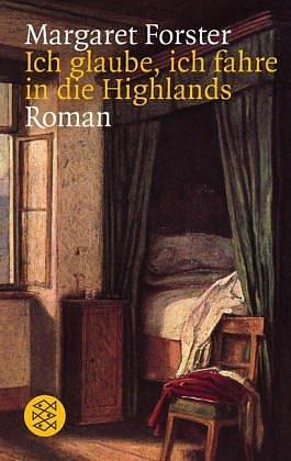 Ich glaube, ich fahre in die Highlands. Roman. by Sylvia Höfer, Margaret Forster, Margaret Forster