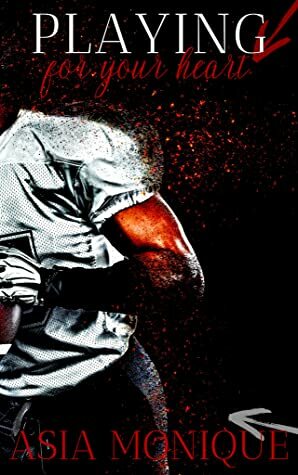 Playing For Your Heart(For Your Heart Series Book 2) by Asia Monique