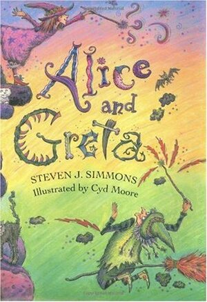 Alice and Greta: A Tale of Two Witches by Cyd Moore, Steven J. Simmons