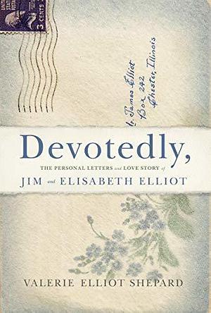 Devotedly: The Personal Letters and Love Story of Jim and Elisabeth Elliot by Valerie Shepherd, Valerie Shepherd