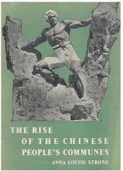 The Rise of the Chinese People's Communes by Anna Louise Strong
