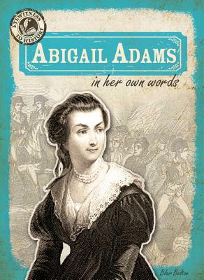 Abigail Adams in Her Own Words by Blair Belton