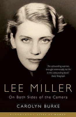 Lee Miller: On Both Sides Of The Camera by Carolyn Burke