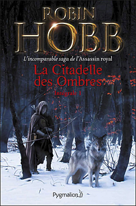 La Citadelle des Ombres - Intégrale 1 by Robin Hobb