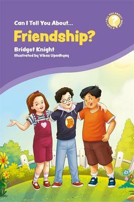 Can I Tell You about Friendship?: A Helpful Introduction for Everyone by Bridget Knight
