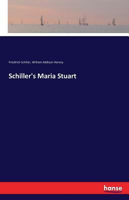 Schiller's Maria Stuart by Friedrich Schiller, William Addison Hervey