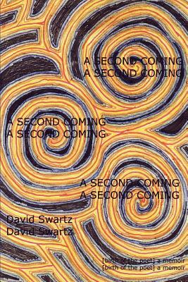 A Second Coming: [birth of the poet] a memoir by David Swartz