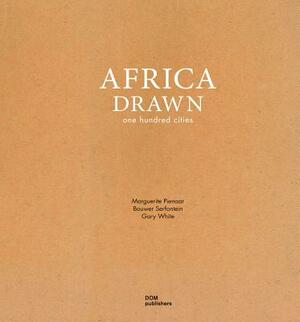 Africa Drawn: One Hundred Cities by Gary White, Bouwer Serfontein, Marguerite Pienaar