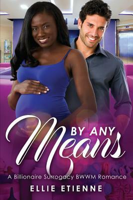 By Any Means: A Billionaire Surrogate BWWM Romance by Ellie Etienne