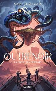 Outrenoir - Tome 2 La Fosse aux serpents by Marc J Gregson