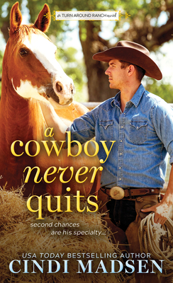 A Cowboy Never Quits: A Turn Around Ranch Novel by Cindi Madsen