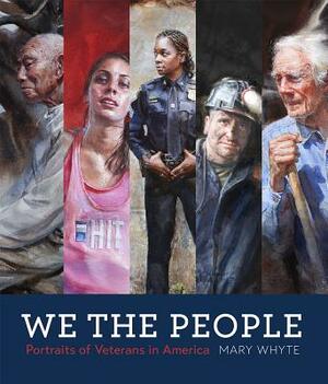 We the People: Portraits of Veterans in America by Mary Whyte