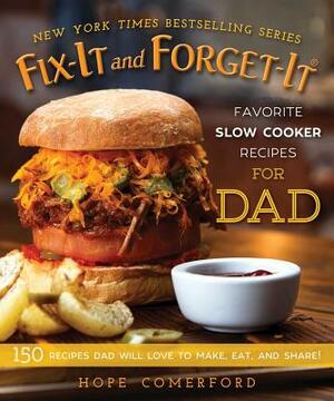 Fix-It and Forget-It Favorite Slow Cooker Recipes for Dad: 150 Recipes Dad Will Love to Make, Eat, and Share! by 