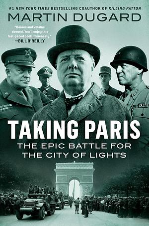 Taking Paris: The Epic Battle for the City of Lights by Martin Dugard