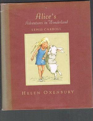 Alice's Adventures In Wonderland / Through the Looking-Glass by Lewis Carroll, Helen Oxenbury