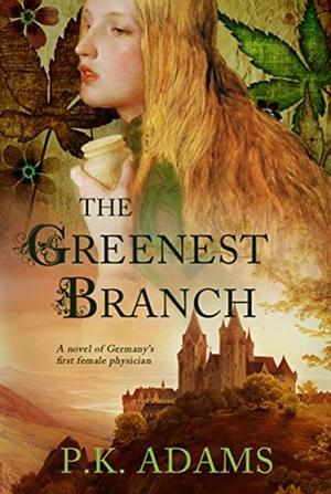 The Greenest Branch by P.K. Adams