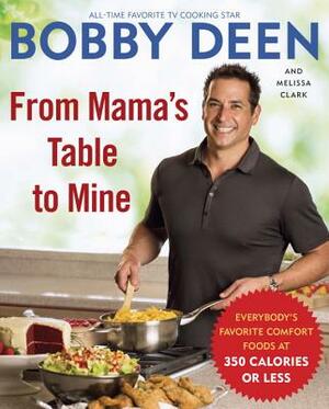 From Mama's Table to Mine: Everybody's Favorite Comfort Foods at 350 Calories or Less: A Cookbook by Bobby Deen