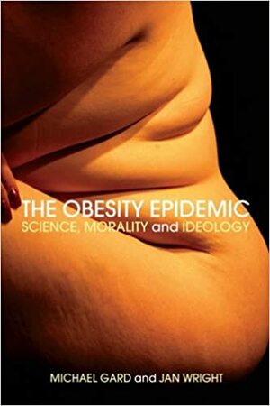 The Obesity Epidemic by Michael Gard, Jan Wright