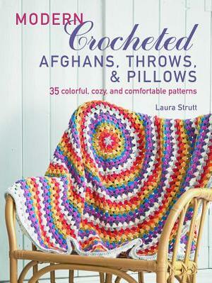 Modern Crocheted Afghans, Throws, and Pillows: 35 Colorful, Cozy, and Comfortable Patterns by Laura Strutt