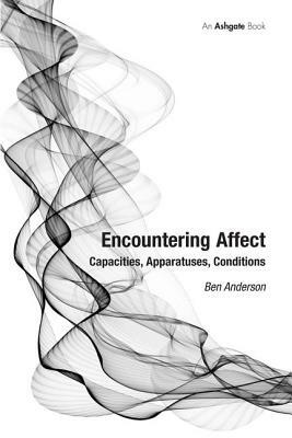 Encountering Affect: Capacities, Apparatuses, Conditions by Ben Anderson