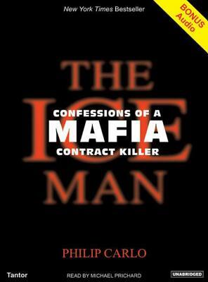 The Ice Man: Confessions of a Mafia Contract Killer by Philip Carlo