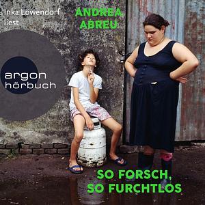 So forsch, so furchtlos by Andrea Abreu