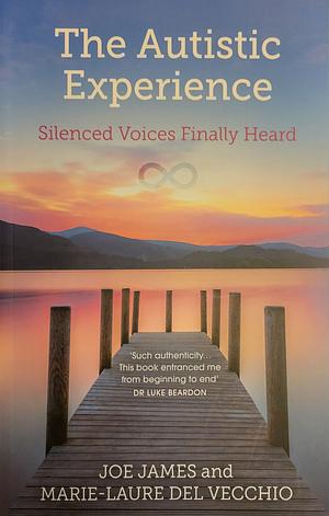 The Autistic Experience: Silenced Voices Finally Heard by Joe James, Marie-Laure Del Vecchio