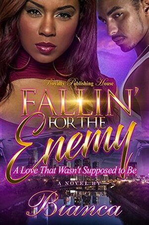 Fallin' For The Enemy: A Love That Wasn't Supposed To Be by Bianca Xaviera