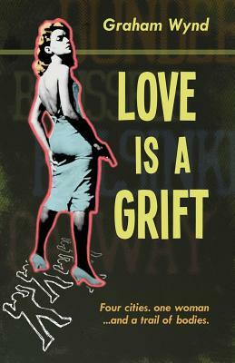 Love is a Grift: and other tales of desperation by Graham Wynd