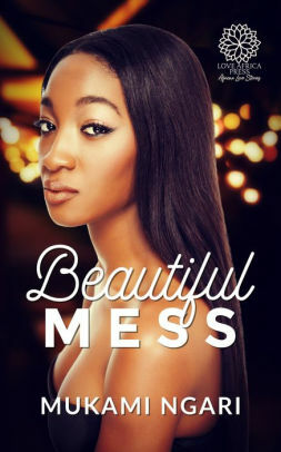 Beautiful Mess by MUKAMI NGARI