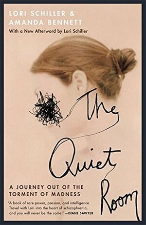 The Quiet Room: A Journey Out of the Torment of Madness by Amanda Bennett, Lori Schiller