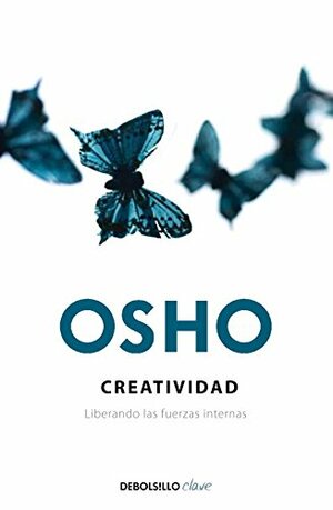 Creatividad / Creativity: Liberando las fuerzas internas / Unleashing the Forces Within by Osho