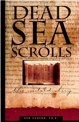 Dead Sea Scrolls: The Untold Story by Kenneth Hanson